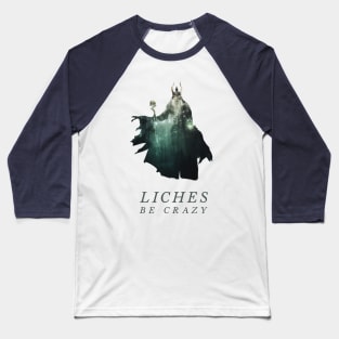 Liches be Crazy Baseball T-Shirt